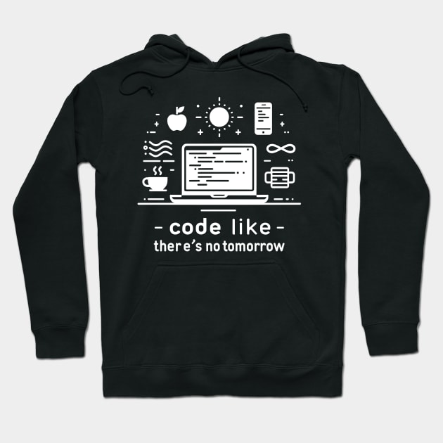 Code Like There's No Tomorrow Hoodie by Francois Ringuette